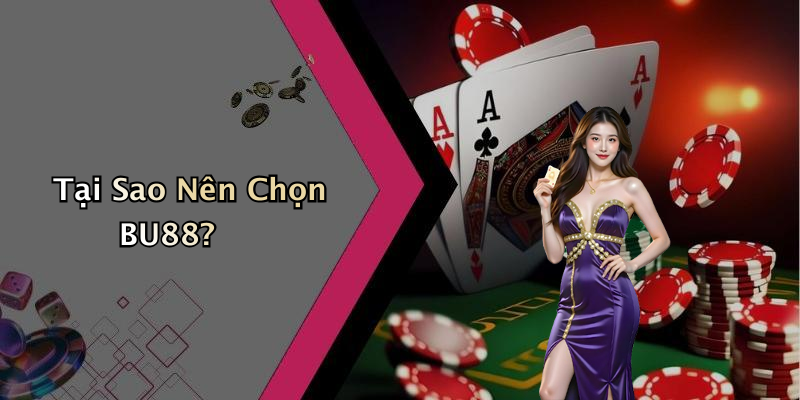 Tại Sao Nên Chọn BU88?